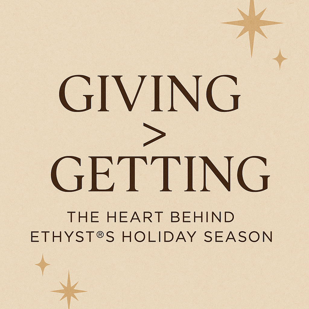 Giving > Getting: The Heart Behind ETHYST®’s Holiday Season