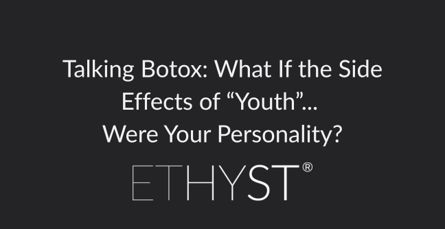 Talking Botox: What If the Side Effects of “Youth”... Were Your Personality?
